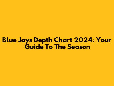 Blue Jays Depth Chart 2024: Your Guide To The Season