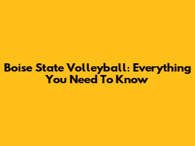 Boise State Volleyball: Everything You Need To Know