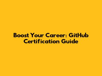 Boost Your Career: GitHub Certification Guide