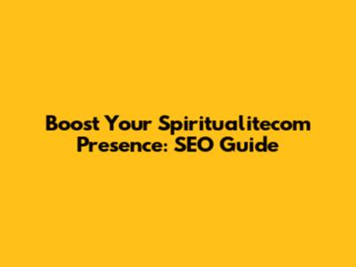 Boost Your Spiritualitecom Presence: SEO Guide