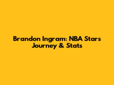 Brandon Ingram: NBA Star's Journey & Stats