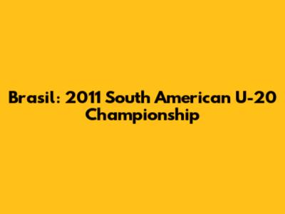 Brasil: 2011 South American U-20 Championship