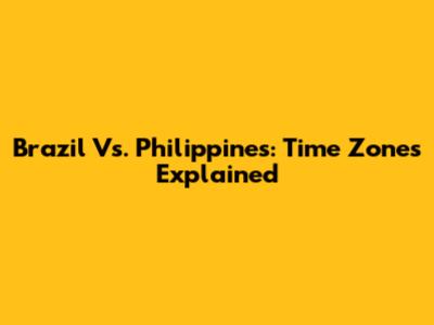 Brazil Vs. Philippines: Time Zones Explained