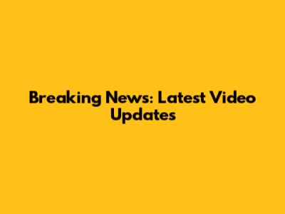 Breaking News: Latest Video Updates