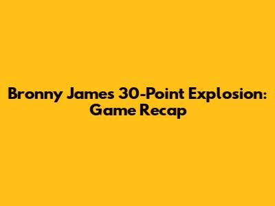 Bronny James' 30-Point Explosion: Game Recap