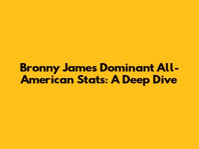 Bronny James' Dominant All-American Stats: A Deep Dive