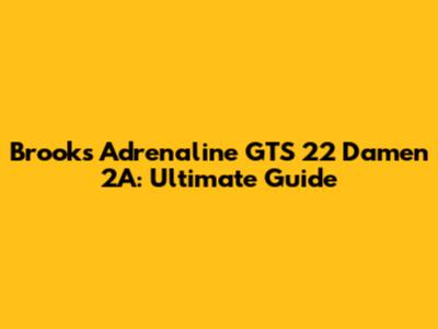Brooks Adrenaline GTS 22 Damen 2A: Ultimate Guide