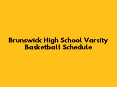 Brunswick High School Varsity Basketball Schedule