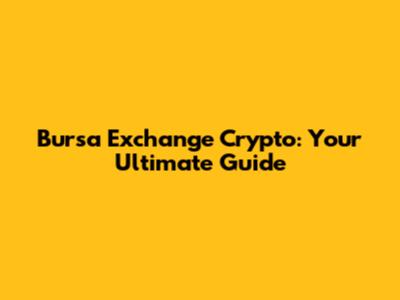 Bursa Exchange Crypto: Your Ultimate Guide