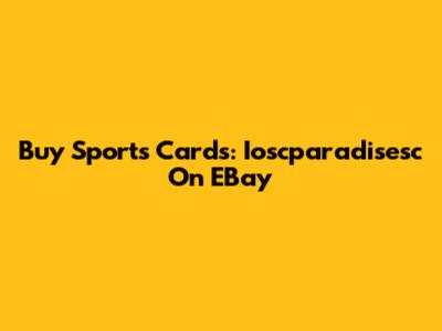 Buy Sports Cards: Ioscparadisesc On EBay