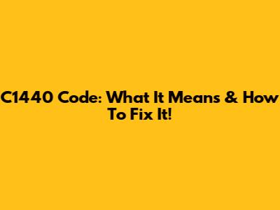 C1440 Code: What It Means & How To Fix It!