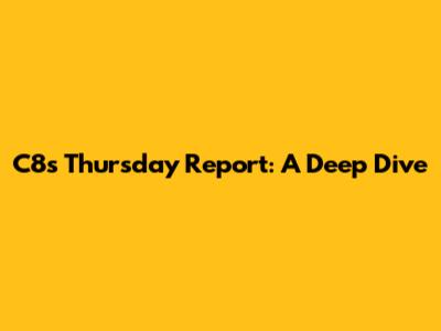 C8's Thursday Report: A Deep Dive