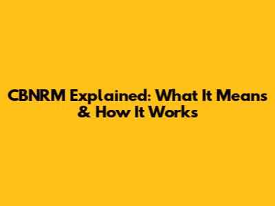 CBNRM Explained: What It Means & How It Works