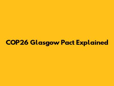 COP26 Glasgow Pact Explained