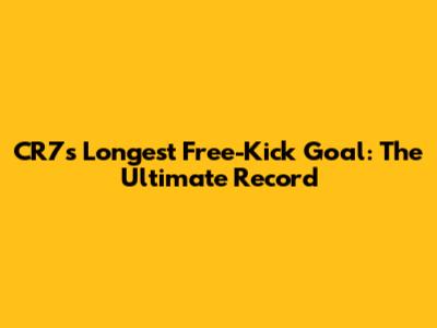 CR7's Longest Free-Kick Goal: The Ultimate Record