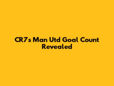 CR7's Man Utd Goal Count Revealed