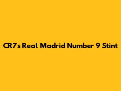CR7's Real Madrid Number 9 Stint
