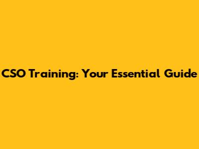 CSO Training: Your Essential Guide
