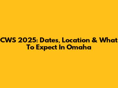 CWS 2025: Dates, Location & What To Expect In Omaha