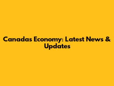 Canada's Economy: Latest News & Updates