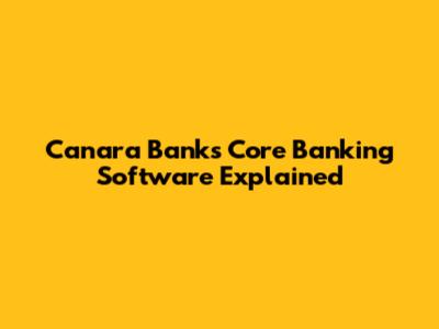 Canara Bank's Core Banking Software Explained