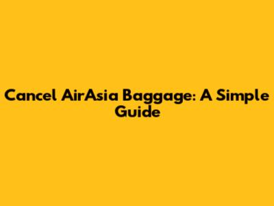 Cancel AirAsia Baggage: A Simple Guide