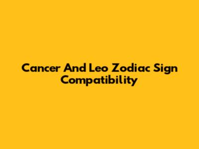 Cancer And Leo Zodiac Sign Compatibility
