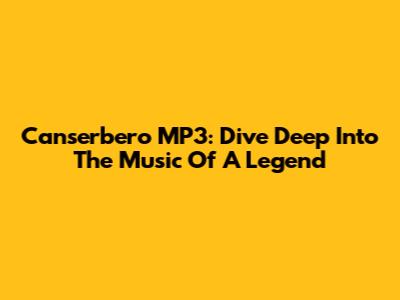 Canserbero MP3: Dive Deep Into The Music Of A Legend