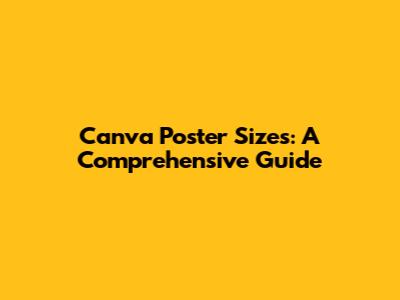Canva Poster Sizes: A Comprehensive Guide