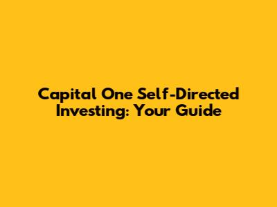 Capital One Self-Directed Investing: Your Guide