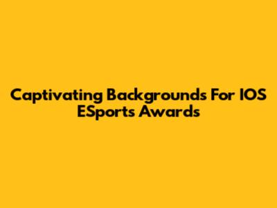 Captivating Backgrounds For IOS ESports Awards
