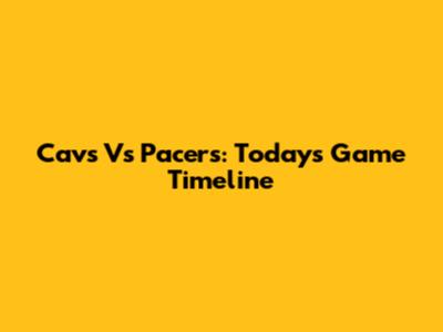 Cavs Vs Pacers: Today's Game Timeline