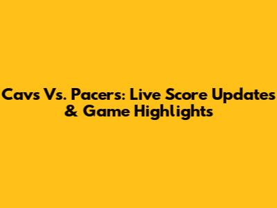 Cavs Vs. Pacers: Live Score Updates & Game Highlights