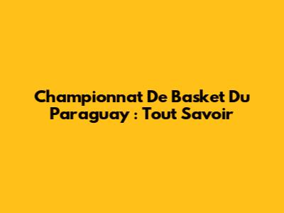 Championnat De Basket Du Paraguay : Tout Savoir