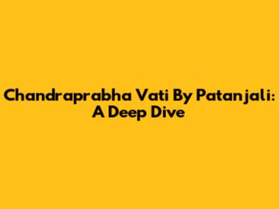 Chandraprabha Vati By Patanjali: A Deep Dive