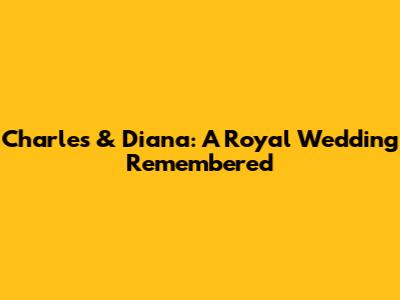 Charles & Diana: A Royal Wedding Remembered