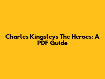 Charles Kingsley's The Heroes: A PDF Guide