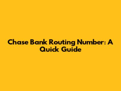 Chase Bank Routing Number: A Quick Guide