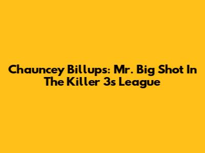 Chauncey Billups: Mr. Big Shot In The Killer 3s League