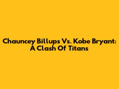 Chauncey Billups Vs. Kobe Bryant: A Clash Of Titans