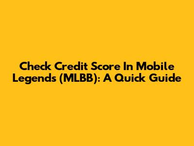 Check Credit Score In Mobile Legends (MLBB): A Quick Guide