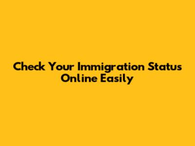 Check Your Immigration Status Online Easily