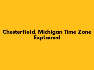 Chesterfield, Michigan Time Zone Explained