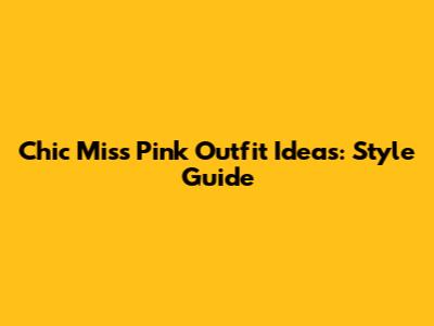 Chic Miss Pink Outfit Ideas: Style Guide