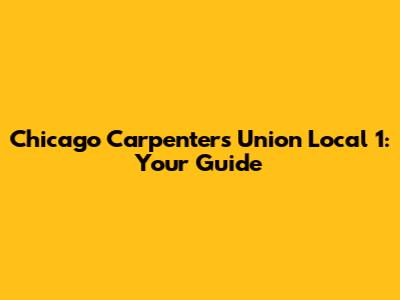 Chicago Carpenters Union Local 1: Your Guide