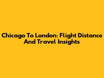 Chicago To London: Flight Distance And Travel Insights