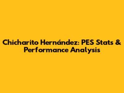 Chicharito Hernández: PES Stats & Performance Analysis