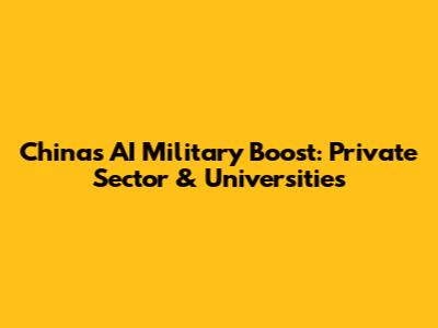 China's AI Military Boost: Private Sector & Universities