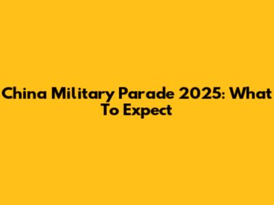 China Military Parade 2025: What To Expect