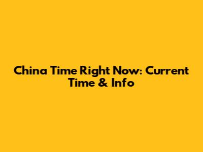 China Time Right Now: Current Time & Info